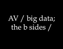AV / big data; the b sides /,