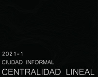 CENTRALIDAD LINEAL - Projecto U.I Ciudad Informal