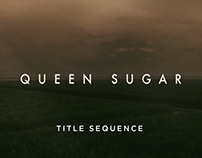Queen Sugar - Title Sequence