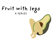 Fruit With Legs: A Series