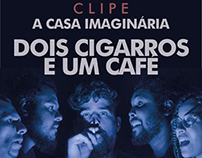 Dois Cigarros e um Café - A Casa Imaginária (Clipe)