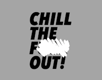 CHILL THE F* OUT!