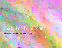 "Rebirth.exe" exhibition