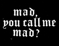 Mad, you call me mad?
