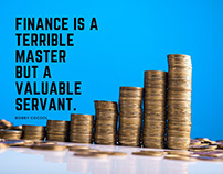 Finance is a terrible master but a valuable servant.