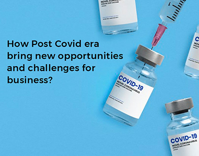 Post Covid Era opportunities & challenges for business