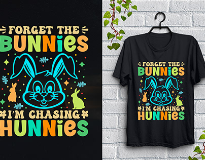 Forget the Bunnies I'm Chasing Hunnies T-Shirt Design,