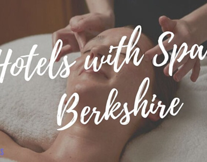 Exploring the Finest Hotels with Spa in Berkshire