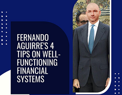 Fernando Aguirre’s 4 Tips on Well-Functioning Financial