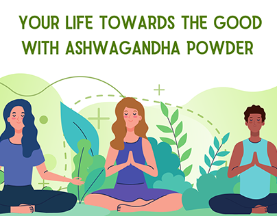 CHANGE YOUR LIFE TOWARDS THE GOOD WITH ASHWAGANDHA