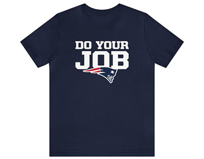 New England Patriots Do Your Job Shirt