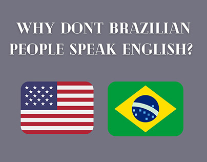 WHY DON'T BRAZILIAN PEOPLE SPEAK ENGLISH?