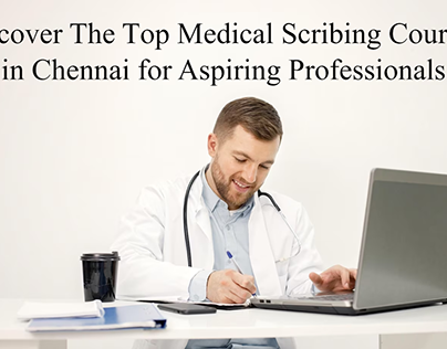 Discover The Top Medical Scribing Courses in Chennai