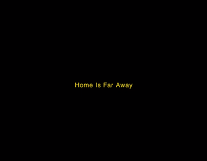 HOME IS FAR AWAY