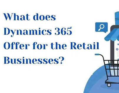 What does Dynamics 365 Offer for the Retail Businesses?