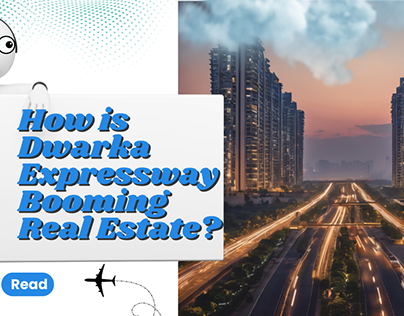 How is Dwarka Expressway Booming Real Estate?
