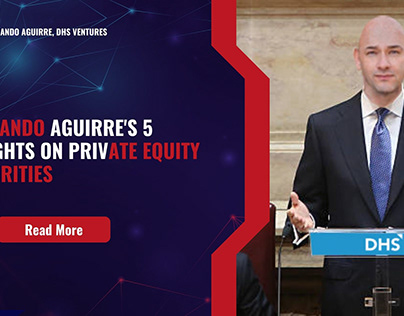 Fernando Aguirre's 5 Insights on Private Equity
