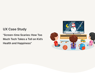 UX Case Study- Screen-time Scaries