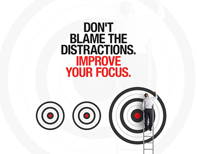 DONT BLAME THE DISTRACTIONS IMPROVE YOUR FOCUS