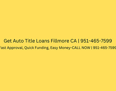 Get Auto Title Loans Fillmore CA