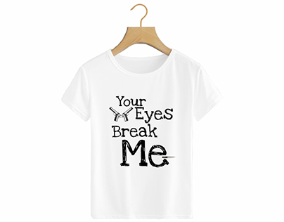 ''YOUR EYES BREAK ME" design texte express love or like