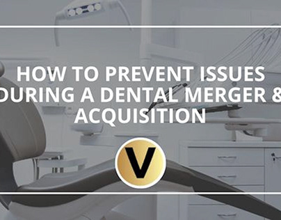 How to Prevent Issues During a Dental Merger &