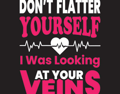 Don't flatter yourself i was looking at your veins