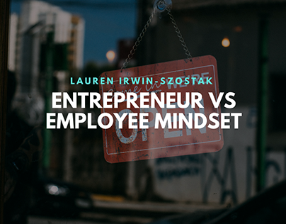 Entrepreneur VS Employee Mindset by Lauren Irwin-Szosta