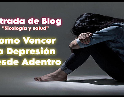 Project thumbnail - Entrada de Blog: Cómo vencer la depresión desde adentro