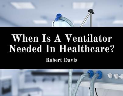 When Is A Ventilator Needed In Healthcare?