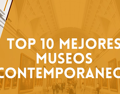 Project thumbnail - MEJORES MUSEOS CONTEMPORANEOS