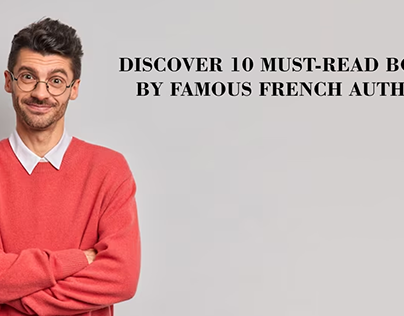 Discover 10 Must-Read Books by Famous French Authors