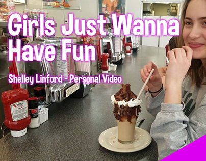 Girls Just Wanna Have Fun - GIT315 Personal Video