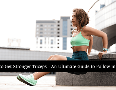 How to Get Stronger Triceps