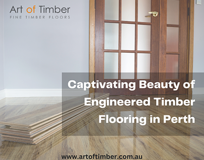 Captivating Beauty of Engineered Timber Flooring
