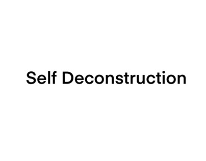Self Deconstruction + A look at Art
