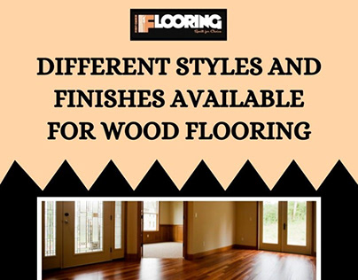 Styles and Finishes Available for Wood Flooring