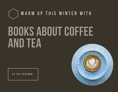 Warm Up This Winter with Books About Coffee and Tea