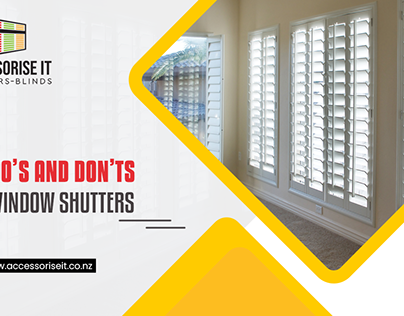 The Do’s and Don’ts For Window Shutters