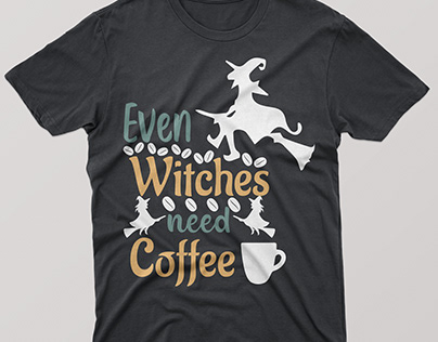 "EVEN WITCHES NEED COFFEE" COFFEE T-SHIRT DESIGN.