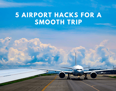 5 Airport Hacks For A Smooth Trip