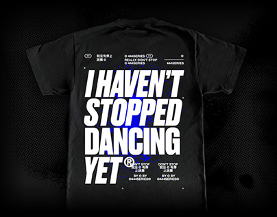 I haven't stopped dancing yet — 444 Series T-Shirt