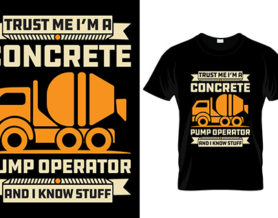 Trust me i'm a concrete pump operator and... t-shirt