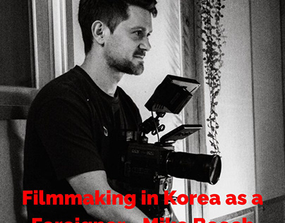 Filmmaking in Korea as a Foreigner - Mike Beech