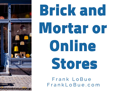 Brick and Mortar or Online Stores - Frank LoBue