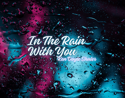 In The Rain With You by Ken Doyle Shuler
