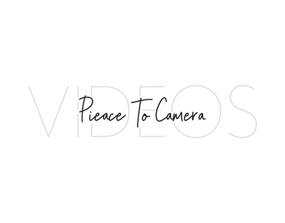 Pieace to Camera Videos