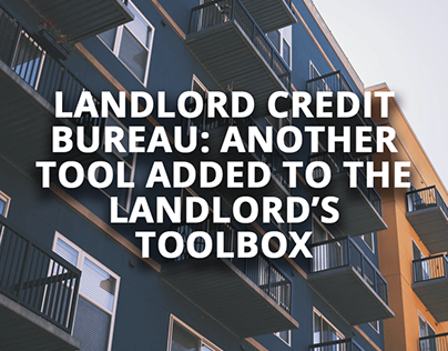 LANDLORD CREDIT BUREAU: ANOTHER TOOL ADDED TO THE
