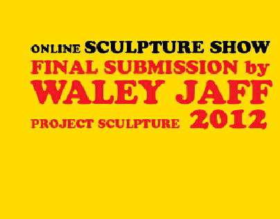 final submission by waleyjaff projectss sculpture 2012