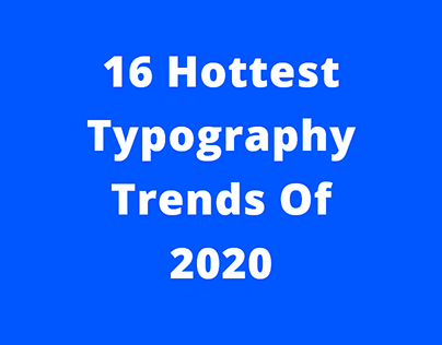 16 Hottest Typography Trends Of 2020